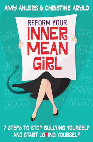 9781582705101: Reform Your Inner Mean Girl: 7 Steps to Stop Bullying Yourself and Start Loving Yourself