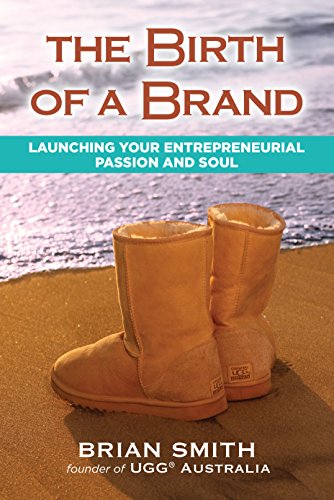 THE BIRTH OF A BRAND, LAUNCHING YOUR ENTREPRENEURIAL PASSION AND SOUL