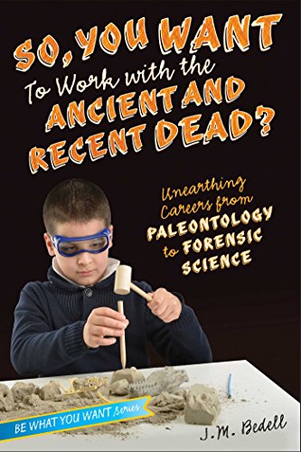 Stock image for So, You Want to Work with the Ancient and Recent Dead?: Unearthing Careers from Paleontology to Forensic Science for sale by ThriftBooks-Dallas