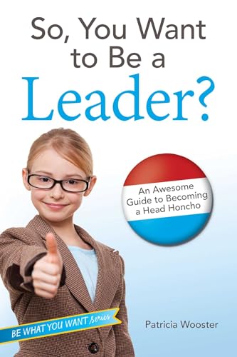 Stock image for So, You Want to Be a Leader? : An Awesome Guide to Becoming a Head Honcho for sale by Better World Books
