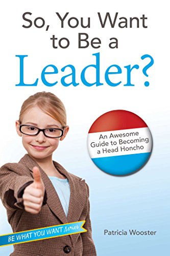 Stock image for So, You Want to Be a Leader?: An Awesome Guide to Becoming a Head Honcho for sale by ThriftBooks-Dallas