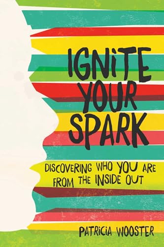 9781582705651: Ignite Your Spark: Discovering Who You Are from the Inside Out