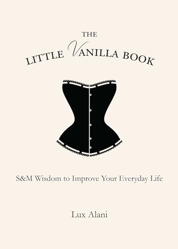 Beispielbild fr The Little Vanilla Book : S&M Wisdom to Improve Your Everyday Life zum Verkauf von Better World Books
