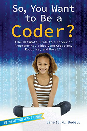 Beispielbild fr So, You Want to Be a Coder? : The Ultimate Guide to a Career in Programming, Video Game Creation, Robotics, and More! zum Verkauf von Better World Books