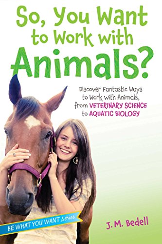 Stock image for So, You Want to Work with Animals? : Discover Fantastic Ways to Work with Animals, from Veterinary Science to Aquatic Biology for sale by Better World Books
