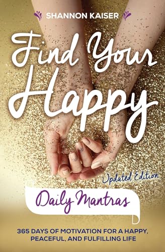 Stock image for Find Your Happy Daily Mantras: 365 Days of Motivation for a Happy, Peaceful, and Fulfilling Life for sale by BooksRun