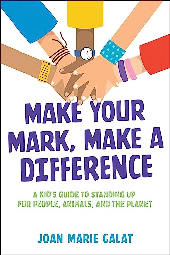 Imagen de archivo de Make Your Mark, Make a Difference: A Kid's Guide to Standing Up for People, Animals, and the Planet a la venta por ThriftBooks-Dallas