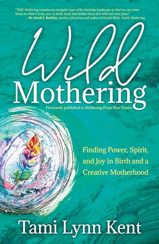 Stock image for Wild Mothering: Finding Power, Spirit, and Joy in Birth and a Creative Motherhood for sale by Revaluation Books