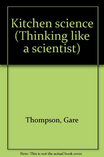 Kitchen science (Thinking like a scientist) (9781582730974) by Thompson, Gare