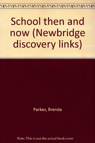 Imagen de archivo de School then and now (Newbridge discovery links) a la venta por Better World Books: West