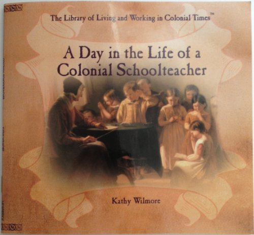 9781582736389: A Day in the Life of a Colonial Schollteacher (The Library of Living and Working in Colonial Times)