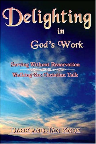 Delighting In God's Work (9781582750576) by Knox, Dahk And Jan