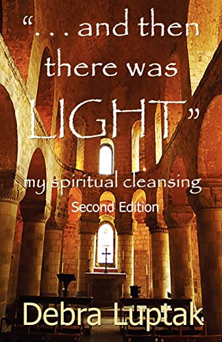 and then there was LIGHT - Debra M. Luptak