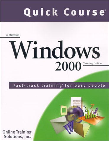 Stock image for Quick Course in Windows 2000: Fast-Track Training for Busy People (Quick Course) for sale by Ergodebooks