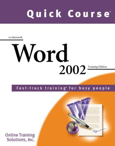 Quick Course in Microsoft Word 2002: Fast-Track Training Books for Busy People (9781582780689) by Online Training Solutions Inc.