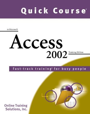 Stock image for Quick Course in Microsoft Access 2002: Fast-Track Training Books for Busy People (Quick Course Books.) for sale by Irish Booksellers