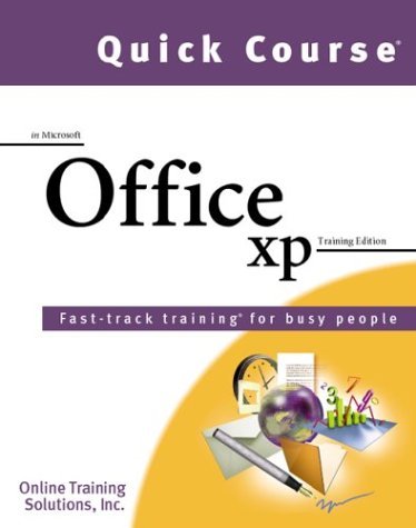 Quick Course in Microsoft Office XP: Fast-Track Training Books for Busy People (9781582780757) by Online Training Solutions Inc.