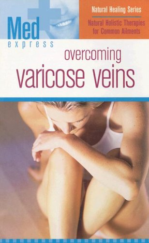 9781582799605: Med Express: Overcoming Varicose Veins (Natural Healing Collection)