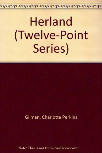 Herland (Twelve-Point Series) (9781582870359) by Gilman, Charlotte Perkins