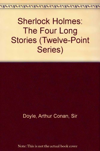 Sherlock Holmes: The Four Long Stories (Twelve-Point Series) (9781582870366) by Doyle, Arthur Conan, Sir