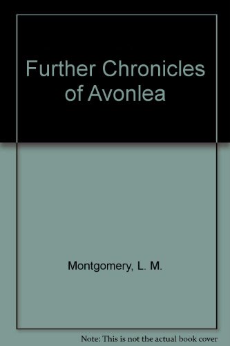 Further Chronicles of Avonlea (9781582873329) by Montgomery, L. M.
