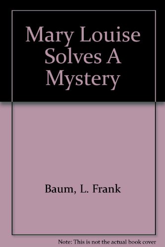 Mary Louise Solves A Mystery (9781582874678) by Baum, L. Frank