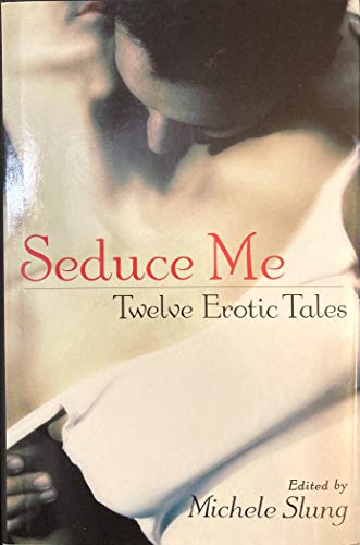 9781582880792: Seduce Me: Twelve Erotic Tales [Hardcover] by Slung, Michele (editor)