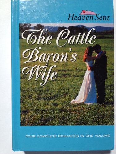 Imagen de archivo de The Cattle Baron's Wife: The Cattle Baron's Wife/Myles from Anywhere/Logan's Lady/An Unmasked Heart (Heaven Sent) a la venta por Better World Books: West