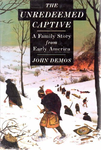 Beispielbild fr The Unredeemed Captive: A Family Story from Early America zum Verkauf von Better World Books