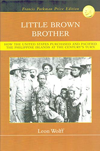 9781582882093: Little Brown Brother: How the United States Purchased and Pacified the Philippine Islands at the Century's Turn by Leon Wolff (2006-08-02)