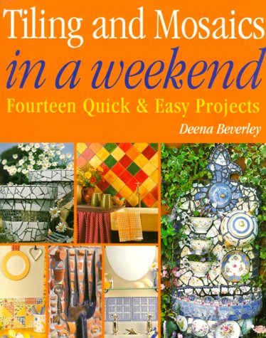 Imagen de archivo de Tiling and Mosaics in a Weekend (In A Weekend Series) a la venta por Wonder Book