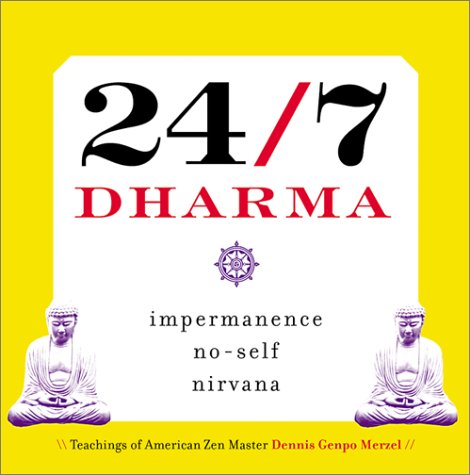 24/7 Dharma: Impermanence, No-Self, Nirvana - Merzel Dennis, Genpo