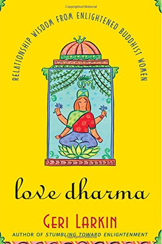 Stock image for Love Dharma : Relationship Wisdom from Enlightened Buddhist Women for sale by Better World Books: West