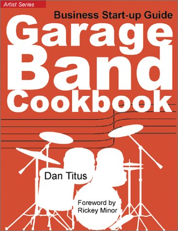 Imagen de archivo de Garage Band Cookbook: Business Start-Up Guide a la venta por Wonder Book