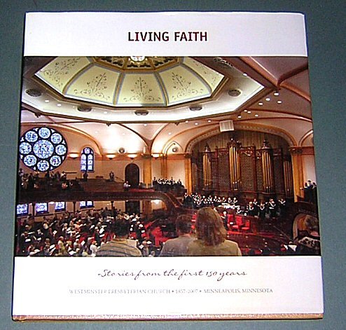 9781582962986: Living Faith : Stories From the First 150 Years : Westminster Presbyterian Church, 1857-2007, Minneapolis, Minnesota