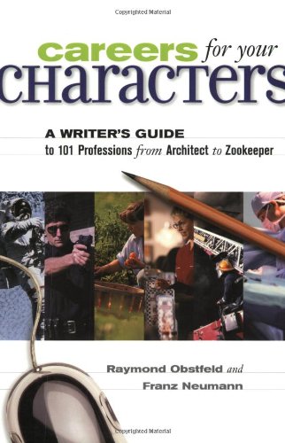 Stock image for Careers for Your Characters: A Writers Guide to 101 Professions from Architect to Zookeeper for sale by Books of the Smoky Mountains