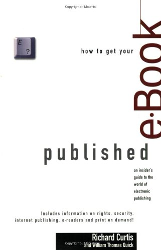 Beispielbild fr How to Get Your e-Book Published: An Insider's Guide to the World of Electronic Publishing zum Verkauf von Ergodebooks