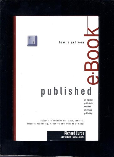 Beispielbild fr How to Get Your E-Book Published: An Insider's Guide to the World of Electronic Publishing zum Verkauf von Wonder Book