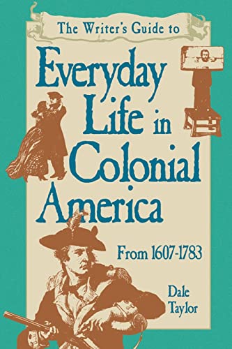 Stock image for Writers Guide To Everyday Life In Colonial America Pod Edition for sale by Goodwill