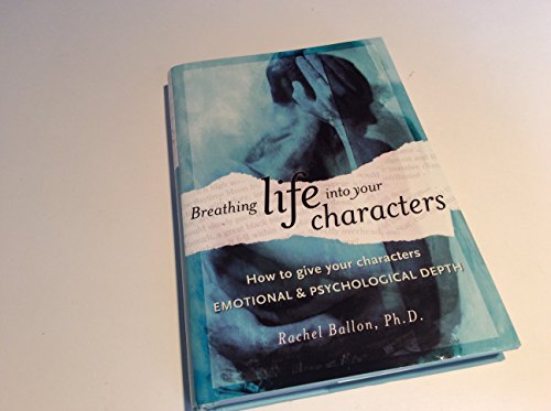 Stock image for Breathing Life into Your Characters: How to Give Your Characters Emotional and Psychological Depth for sale by WorldofBooks