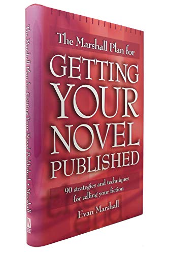 The Marshall Plan for Getting Your Novel Published: 90 Strategies and Techniques for Selling Your Fiction (9781582971964) by Marshall, Evan