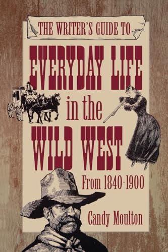 Imagen de archivo de The Writer's Guide to Everyday Life In the Wild West from 1840-1900 a la venta por East Kent Academic