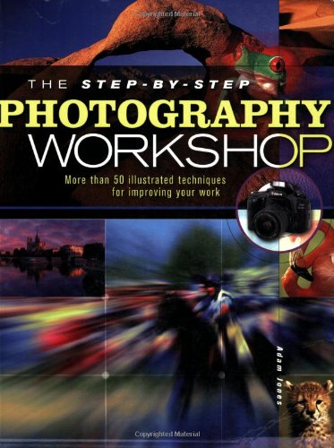 9781582972169: The Step-by-Step Photography Workshop: More Than 50 Illustrated Techniques for Improving Your Work