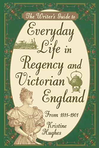 9781582972800: Writer's Guide to Everyday Life in Regency and Victorian England from 1811-1901