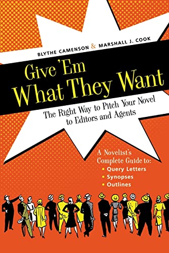 Stock image for Give 'Em What They Want: The Right Way to Pitch Your Novel to Editors and Agents, A Novelist's Complete Guide to Query Letters, Synopses, Outlines for sale by First Choice Books