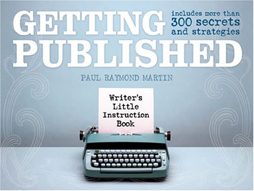 Getting Published: Writer's Little Instruction Book (9781582973432) by Martin, Paul Raymond