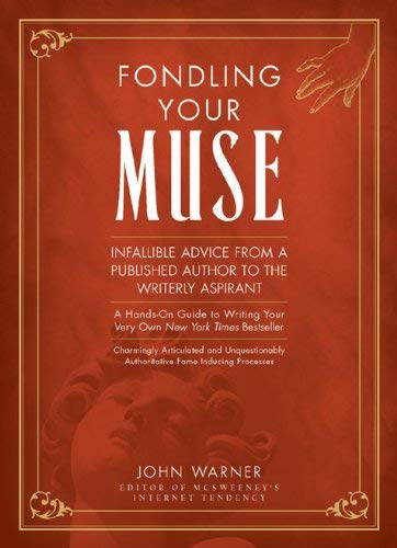 9781582973487: Fondling Your Muse: Infallible Advice from a Published Author to the Writerly Aspirant