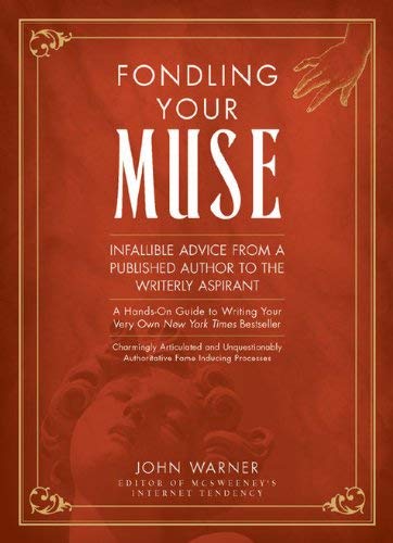 9781582973487: Fondling Your Muse: Infallible Advice From a Publisherd Author to the Writerly Aspirant