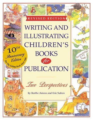 Writing and Illustrating Children's Books For Publication: Two Perspectives; 10th Anniversary (9781582973531) by Amoss, Berthe; Suben, Eric