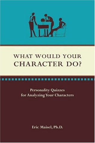 What Would Your Character Do? (9781582973722) by Eric Maisel; Ann Maisel